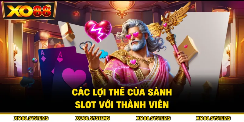 Các lợi thế của sảnh slot với thành viên